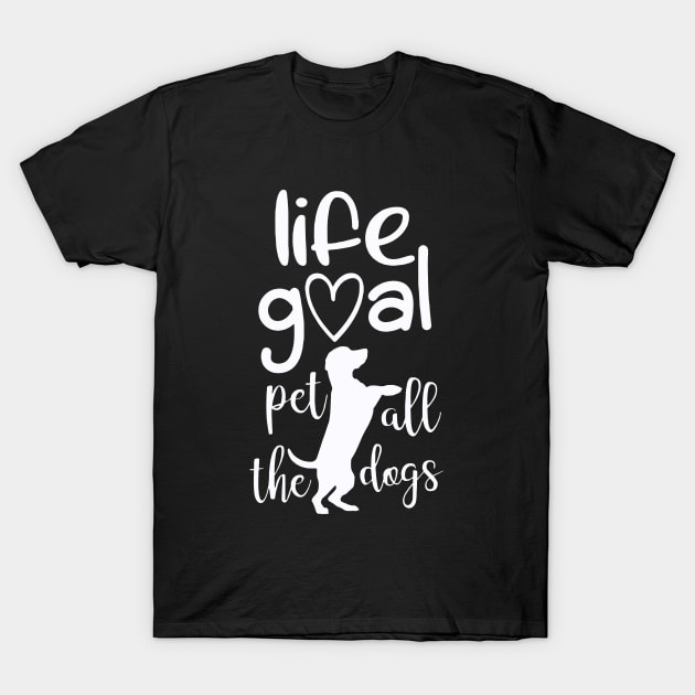 Life Goal Pet All The Dogs T-Shirt by ArchmalDesign